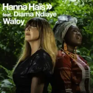 Hanna Hais - Waloy ft. Diama Ndiaye